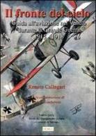 Il fronte del cielo. Guida all'aviazione nel Veneto durante la grande guerra (1915-1918) di Renato Callegari, Stefano Gambarotto edito da Finegil Editoriale