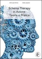 Schema therapy in azione. Teoria e pratica di Arnoud Arntz, Jacob Gitta edito da Ist. Scienze Cognitive