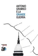 Antonio Gramsci e la grande guerra edito da Architetti Roma Edizioni