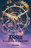 Annie e la regina di Stragosia di Anita Bianchi edito da Porto Seguro