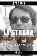 La strada verso Jonestown. Jim Jones e il Tempio del popolo di Jeff Guinn edito da Nua