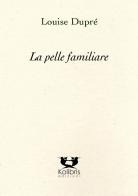 La pelle familiare. Ediz. italiana e francese di Louise Dupré edito da Kolibris