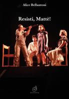 Resisti, Mattè! di Alice Bellantoni edito da AG Book Publishing