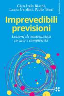 Imprevedibili previsioni. Lezioni di matematica su caos e complessità di Gian Italo Bischi, Laura Gardini, Paolo Tenti edito da Scienza Express
