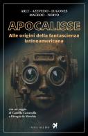 Apocalisse. Alle origini della fantascienza latinoamericana di Roberto Arlt, Aluísio Azevedo, Amado Nervo edito da Nova Delphi Libri