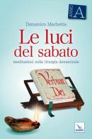 Le luci del sabato. Meditazioni sulla liturgia domenicale. Anno A di Domenico Machetta edito da Editrice Elledici