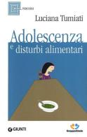 Adolescenza e disturbi alimentari di Luciana Tumiati edito da Giunti Editore