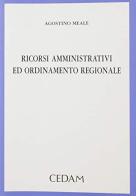 Ricorsi amministrativi ed ordinamento regionale di Agostino Meale edito da CEDAM