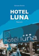 Hotel Luna di Giuliano Fantini edito da Edizioni del Graffio