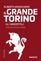 Il Grande Torino. Gli immortali di Alberto Manassero edito da DIARKOS
