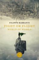 Fight or flight. World of women di Filippo Barbanti edito da bookabook