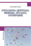 Intelligenza artificiale: promesse, attualità, controversie di Fiammetta Fanizza edito da Franco Angeli