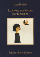La morte non è cosa per ragazzine di Alan Bradley edito da Sellerio Editore Palermo