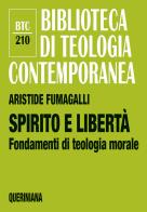 Spirito e libertà. Fondamenti di teologia morale di Aristide Fumagalli edito da Queriniana