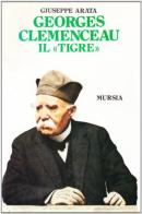 Georges Clemenceau, il «Tigre» di Giuseppe Arata edito da Ugo Mursia Editore