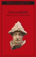 Gilgamesh. Il poema epico babilonese e altri testi in accadico e sumerico edito da Adelphi