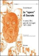 Le opere di Socrate in autori, libri, giornali, immagini. (1871-2002) di Giada Bassetti edito da Aracne