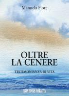 Oltre la cenere. Testimonianza di vita di Manuela Fiore edito da Abrabooks