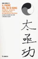 Il padre del Tai Ki Kung. Chi Song Zi, Siu Gao Tin. I nove piccoli cieli del maestro del Pino Rosso di C. Y. Ming Wong edito da Mimesis