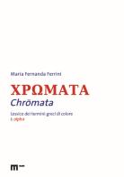 Chromata. Lessico dei termini greci di colore vol.1 di Maria Fernanda Ferrini edito da eum