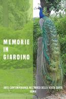 Memorie in giardino. Arte contemporanea nel Parco della Scala Santa, Roma. Ediz. illustrata edito da Vanillaedizioni
