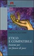 Etico e compatibile. Insieme per un futuro di pace di Paolo Cicconi edito da Armando Editore