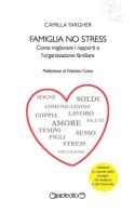 Famiglia no stress. Come migliorare i rapporti e l'organizzazione familiare di Camilla Targher edito da Giraldi Editore