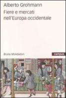 Fiere e mercati nell'Europa occidentale di Alberto Grohmann edito da Mondadori Bruno