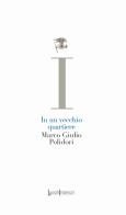 In un vecchio quartiere di Marco Giulio Polidori edito da LuoghInteriori