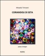 Coriandoli di seta. Poesie e immagini di Micaela Tirinzoni edito da Marna