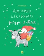 Rolando Lelefante festeggia il Natale. Ediz. a colori di Louise Mézel edito da Sinnos