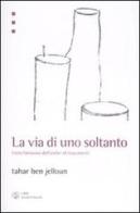 La via di uno soltanto. Visita fantasma dell'atelier di Giacometti di Tahar Ben Jelloun edito da Libri Scheiwiller