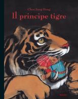 Il principe tigre. Ediz. illustrata di Jiang Hong Chen edito da Babalibri