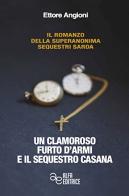 Un clamoroso furto d'armi e il sequestro Casana di Ettore Angioni edito da Alfa Editrice