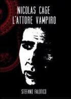 Nicolas Cage, l'attore vampiro di Stefano Falotico edito da Youcanprint