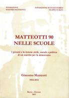 Matteotti 90 nelle scuole. I giovani e la lezione civile, morale e politica di un martire per la democrazia. Con CD-ROM edito da Fondazione Giacomo Matteotti