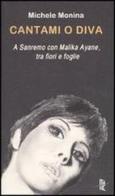 Cantami o diva. A Sanremo con Malika Ayane, tra fiori e foglie di Michele Monina edito da Italic