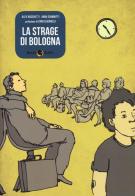 La strage di Bologna di Alex Boschetti, Anna Ciammitti edito da Becco Giallo