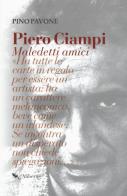 Piero Ciampi. Maledetti amici di Pino Pavone edito da Compagnia Editoriale Aliberti