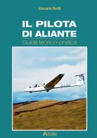 Il pilota di aliante. Guida teorico pratica di Giancarlo Stretti edito da Aviolibri