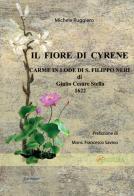 Il fiore di Cyrene. Carme in Lode di S. Filippo Neri di Michele Ruggiero edito da Joyprint