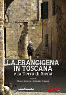 La Francigena in Toscana e la Terra di Siena edito da Extempora
