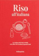 Riso all'italiana. La cultura del riso in Italia con oltre 100 ricette dei grandi chef edito da Italia Squisita