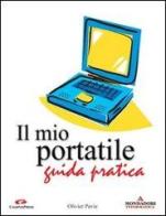 Il mio portatile. Guida pratica di Olivier Pavie edito da Mondadori Informatica