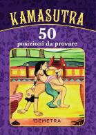 Kamasutra. 50 posizioni da provare edito da Demetra