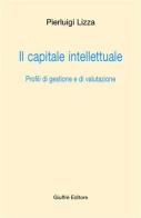 Il capitale intellettuale. Profili di gestione e di valutazione di Pierluigi Lizza edito da Giuffrè