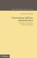 L'invenzione dell'atto amministrativo. Il pensiero sistematico di Oreste Ranelletti di Antonio Cassatella edito da Il Mulino
