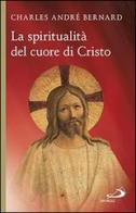 La spiritualità del cuore di Cristo di Charles-André Bernard edito da San Paolo Edizioni