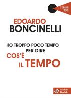 Ho troppo poco tempo per dire cos'è il tempo di Edoardo Boncinelli edito da edizioni Dedalo