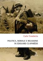Politica, morale e religione in Édouard Claparède di Carlo Trombetta edito da Aracne